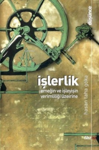 İşlerlik - Emeğin ve İşleyişin Verimliliği Üzerine | Hasan Taha Göka |