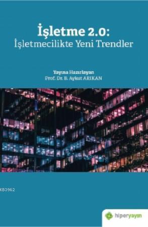 İşletme 2.0: İşletmecilikte Yeni Trendler | Aykut Arıkan | Hiper Yayın