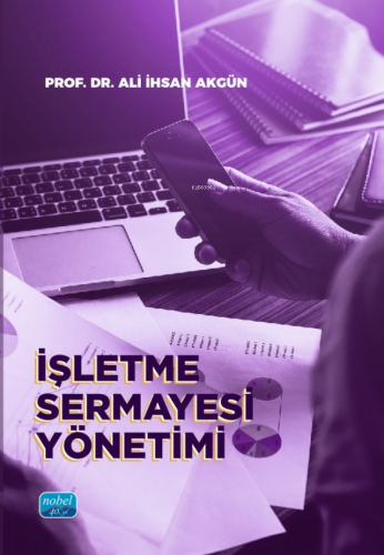 İşletme Sermayesi Yönetimi | Ali İhsan Akgün | Nobel Akademik Yayıncıl