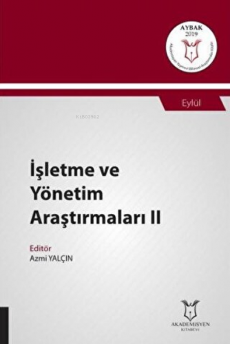 İşletme ve Yönetim Araştırmaları II;(Aybak 2019 Eylül) | Azmi Yalçın |