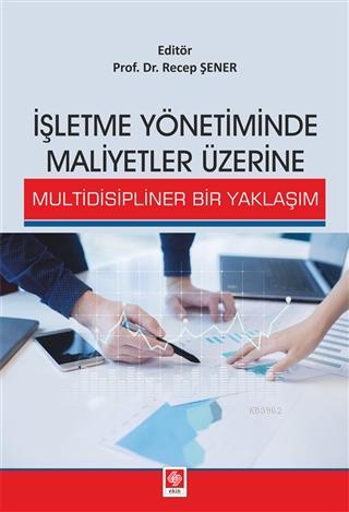 İşletme Yönetiminde Maliyetler Üzerine Multidisipliner Bir Yaklaşım | 