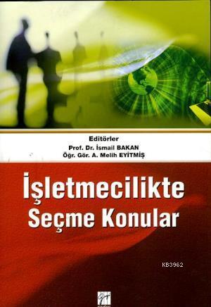 İşletmecilikte Seçme Konular | İsmail Bakan | Gazi Kitabevi