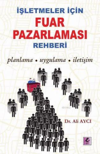 İşletmeler İçin Fuar Pazarlaması Rehberi | Ali Aycı | Efil Yayınevi