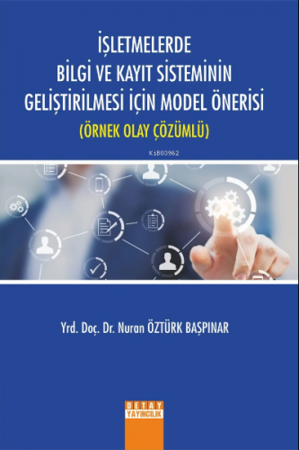 İşletmelerde Bilgi Ve Kayıt Sisteminin Geliştirilmesi İçin Model Öneri