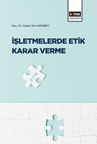 İşletmelerde Etik Karar Verme | Canan Nur Karabey | Eğitim Yayınevi - 