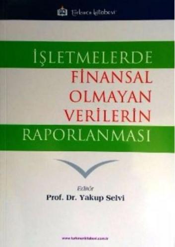 İşletmelerde Finansal Olmayan Verilerin Raporlanması | Yakup Selvi | T