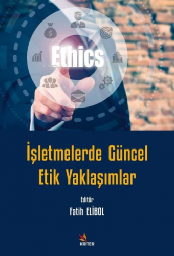 İşletmelerde Güncel Etik Yaklaşımlar | Fatih Elibol | Kriter Yayınları