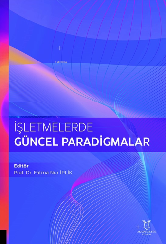 İşletmelerde Güncel Paradigmalar | Fatma Nur İplik | Akademisyen Kitab