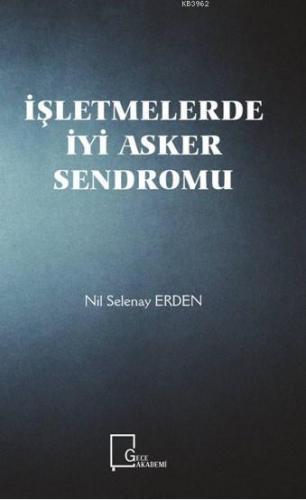 İşletmelerde İyi Asker Sendromu | Nil Selenay Erden | Gece Akademi