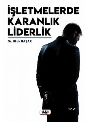 İşletmelerde Karanlık Liderlik | Ufuk Başar | Tilki Kitap