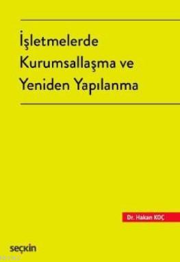 İşletmelerde Kurumsallaşma ve Yeniden Yapılanma | Hakan Koç | Seçkin Y