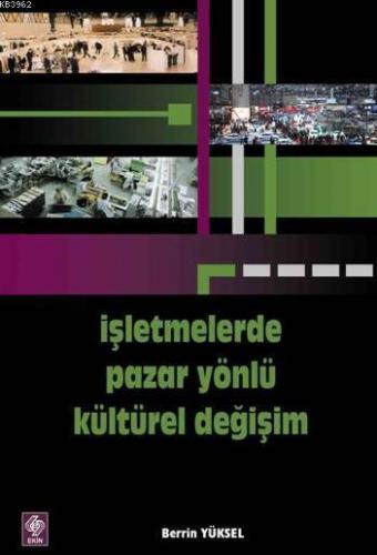 İşletmelerde Pazar Yönlü Kültürel Gelişim | Berrin Yüksel | Ekin Kitab