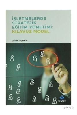 İşletmelerde Stratejik Eğitim Yönetimi : Kılavuz Model | Levent Şahin 