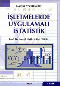 İşletmelerde Uygulamalı İstatistik | İsmail Hakkı Armutlulu | Alfa Der