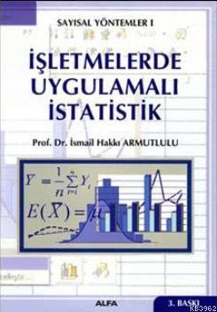 İşletmelerde Uygulamalı İstatistik | İsmail Hakkı Armutlulu | Alfa Der