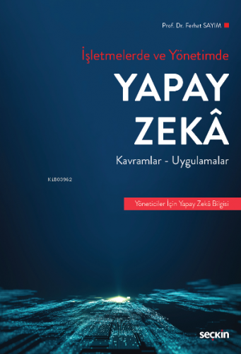 İşletmelerde ve Yönetimde Yapay Zeka;Kavramlar ve Uygulamalar | Ferhat