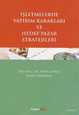 İşletmelerde Yatırım Kararları ve Hedef Pazar Stratejileri | Sefer Güm