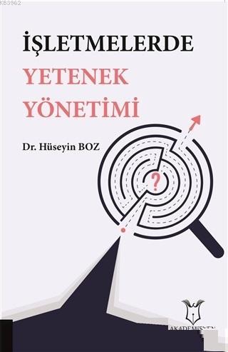 İşletmelerde Yetenek Yönetimi | Hüseyin Bozkurt | Akademisyen Kitabevi