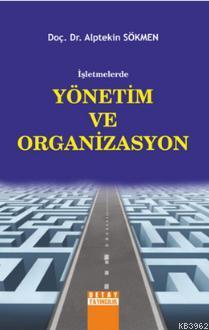 İşletmelerde Yönetim ve Organizasyon | Alptekin Sökmen | Detay Yayıncı