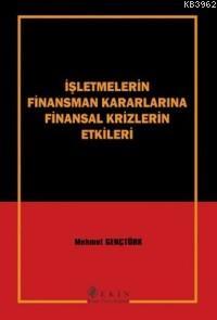 İşletmelerin Finansman Kararlarına Finansal Krizlerin Etkileri | Mehme