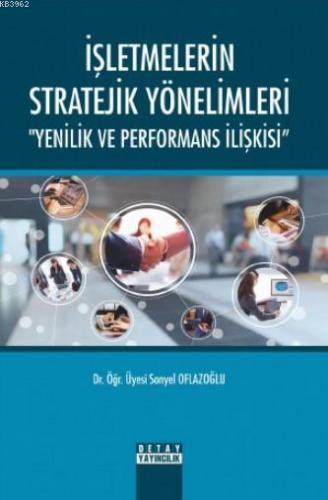 İşletmelerin Stratejik Yönelimleri " Yenilik ve Performans İlişkisi" |