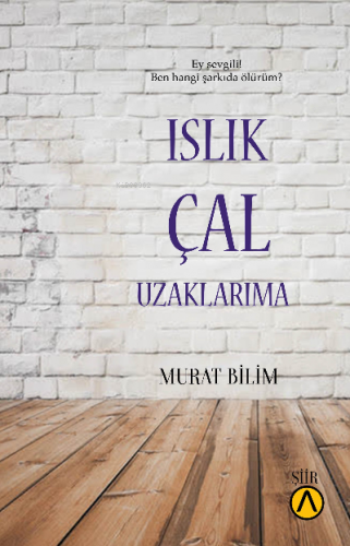 Islık Çal Uzaklarıma | Murat Bilim | Ares Kitap