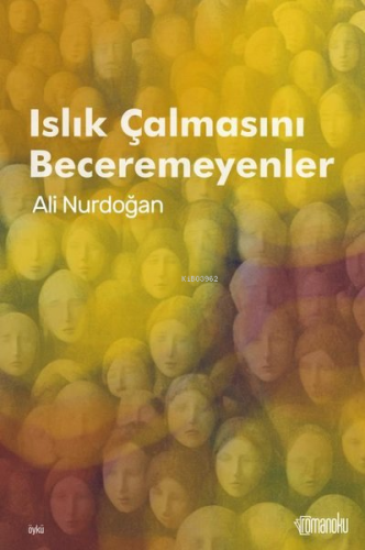 Islık Çalmasını Beceremeyenler | Ali Nurdoğan | Romanoku Yayınları