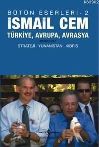 İsmail Cem (Bütün Eserleri - 2); Türkiye, Avrupa, Avrasya Birinci Cilt