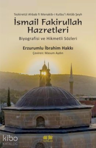 İsmail Fakirullah Hazretleri Biyografisi ve Hikmetli Sözleri | Erzurum