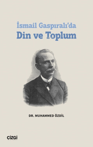 İsmail Gaspıralı’da Din ve Toplum | Muhammed Özdil | Çizgi Kitabevi