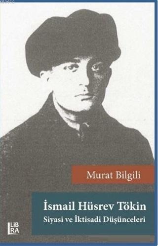 İsmail Hüsrev Tökin - Siyasi ve İktisadi Düşünceleri | Murat Bilgili |