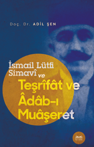 İsmail Lütfi Simavî Ve Teşrîfât Ve Âdâb-I Muâşeret | Adil Şen | Kitabe