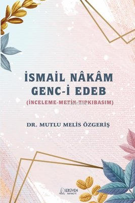 İsmail Nakam Genc-i Edeb: İnceleme - Metin - Tıpkıbasım | Mutlu Melis 