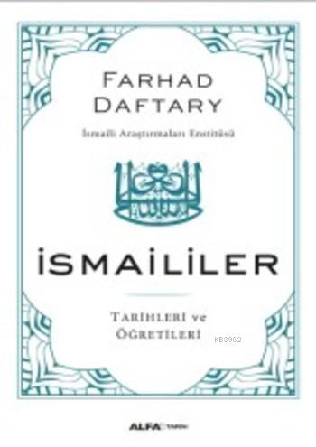 İsmaililer; Tarihleri ve Öğretileri | Farhad Daftary | Alfa Basım Yayı