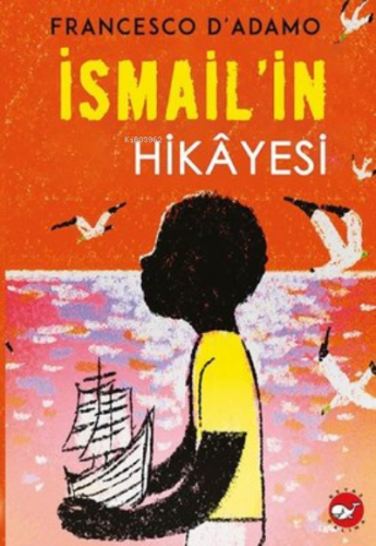 İsmail'in Hikayesi | Francesco D'adamo | Beyaz Balina Yayınları