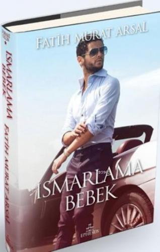 Ismarlama Bebek (Ciltli) | Fatih Murat Arsal | Ephesus Yayınları