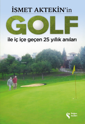 İsmet Aktekin’in Golf İle İç İçe Geçen 25 Yıllık Anıları | İsmet Aktek