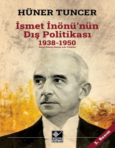 İsmet İnönü’nün Dış Politikası (1938-1950) | Hüner Tuncer | Kaynak Yay