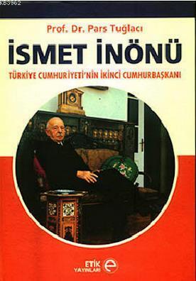 İsmet İnönü; Türkiye Cumhuriyeti'nin İkinci Cumhurbaşkanı | Pars Tuğla