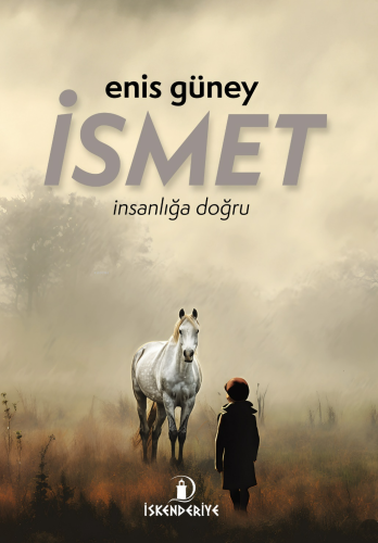 İsmet İnsanlığa Doğru | Enis Güney | İskenderiye Kitap