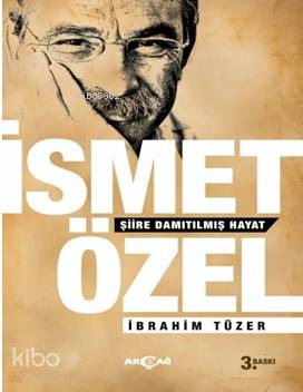 İsmet Özel Şiire Damıtılmış Hayat | İbrahim Tüzer | Akçağ Basım Yayım 