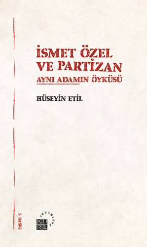 İsmet Özel ve Partizan; Aynı Adamın Öyküsü | Hüseyin Etil | Küre Yayın