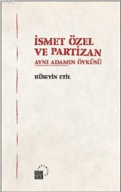 İsmet Özel ve Partizan; Aynı Adamın Öyküsü | Hüseyin Etil | Küre Yayın