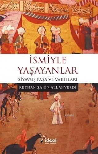 İsmiyle Yaşayanlar; Siyavuş Paşa ve Vakıfları | Reyhan Şahin Allahverd