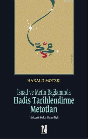 İsnad ve Metin Bağlamında Hadis Tarihlendirme Metotları | Harald Motzk