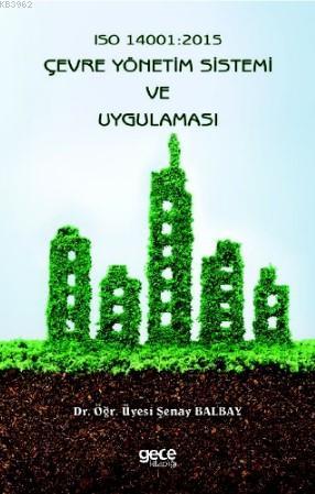 Iso 14001 : 2015 Çevre Yönetim Sistemi ve Uygulaması | Şenay Balbay | 