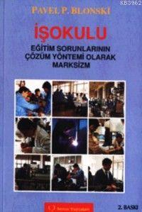 İşokulu; Eğitim Sorunlarının Çözüm Yöntemi Olarak Marksizm | P. P. Bol