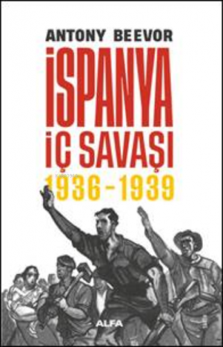 İspanya İç Savaşı (1936-1939) (Ciltli) | Antony Beevor | Alfa Basım Ya