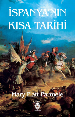 İspanya’nın Kısa Tarihi | Mary Platt Parmele | Dorlion Yayınevi