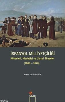 İspanyol Milliyetçiliği; Kökenleri İdeolojisi ve Ulusal Simgeler 1808-